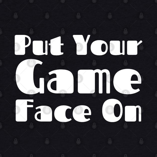 Put Your Game Face On by HobbyAndArt